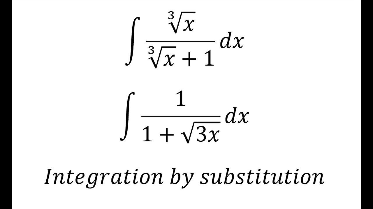 Calculus Help: ∫ ∛x/(∛x+1) dx, ∫ 1/(1+√3x) dx - Integration by substitution - Techniques