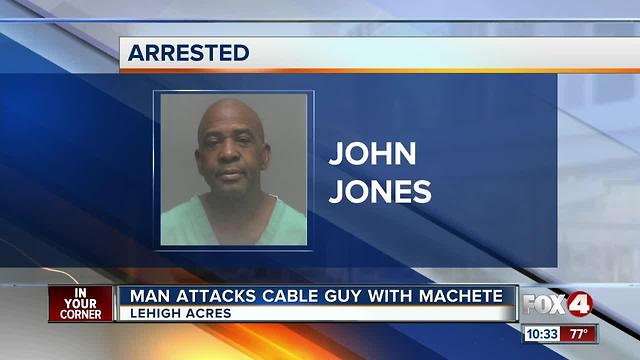 A Lehigh Acres man is accused of slicing the cable guy with a machete