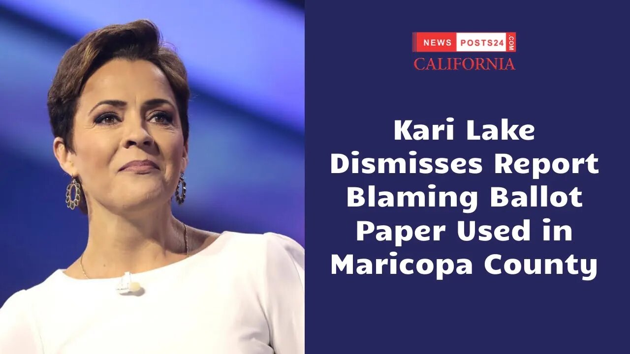 Kari Lake Dismisses Report Blaming Ballot Paper Used in Maricopa County