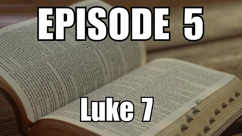 Episode 5 - Luke 7 - Jesus Heals a Centurion Servant