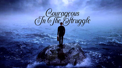 +66 COURAGEOUS IN THE STRUGGLE, Philippians 1:12-19