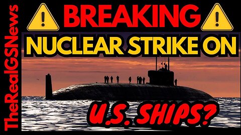 U.S. SHIP / NUCLEAR STRIKE?