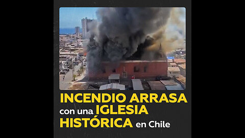 Arde por completo una iglesia histórica en Chile