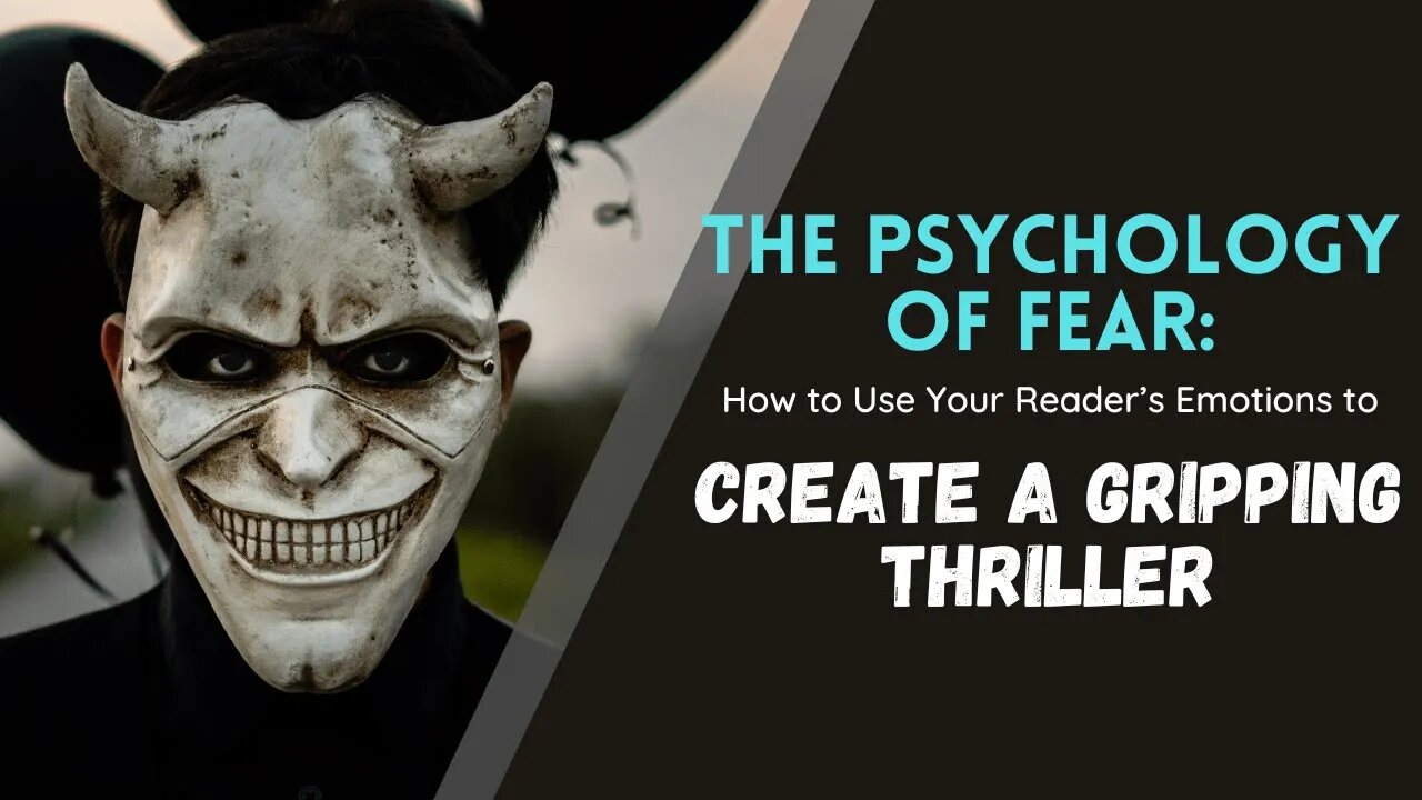 The Psychology of Fear: How to Use Your Reader’s Emotions to Create a Gripping Thriller