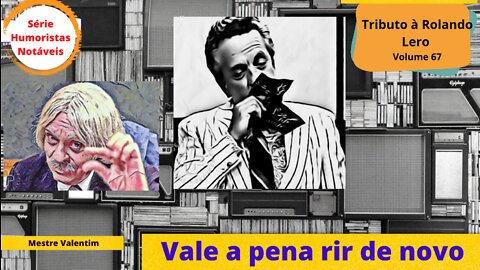 Humoristas notáveis - Rolando Lero - Onde estava Mestre Valentim, quando perdeu o pai?