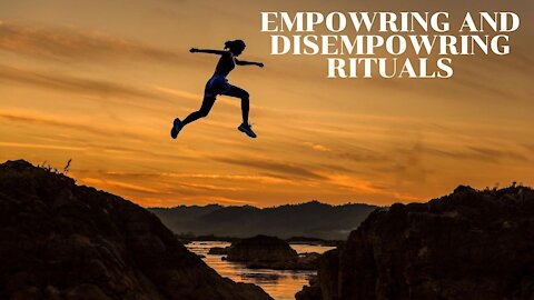 Empowering and Disempowering Rituals