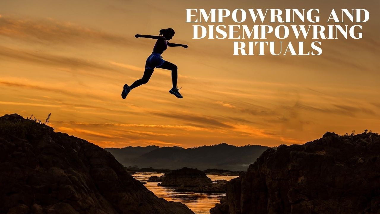 Empowering and Disempowering Rituals