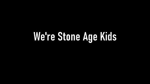 We're Stone Age Kids