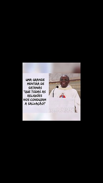 A Grande Mentira de Satanás! "Que todosa as religiões conduzam a Salvação!"