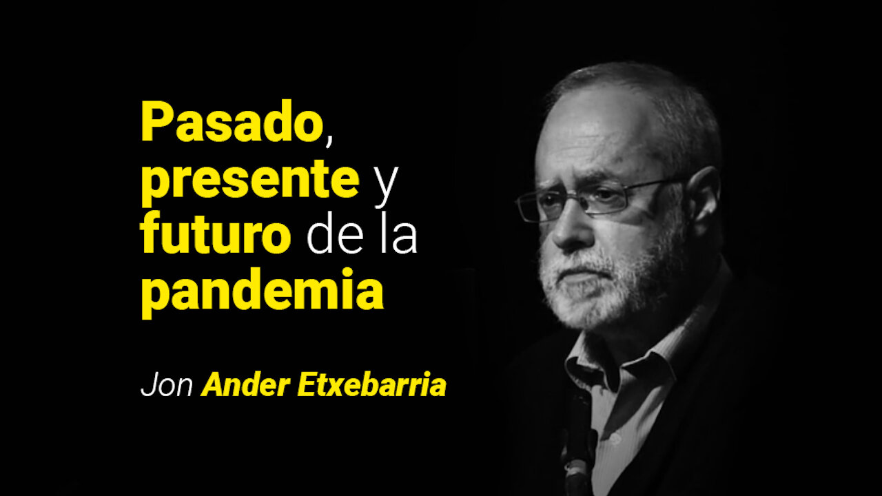 Pasado, presente y futuro de la pandemia - Biólogo Jon Ander Etxebarria