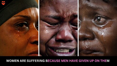 Women Are SUFFERING Because Men Have Given Up On Them