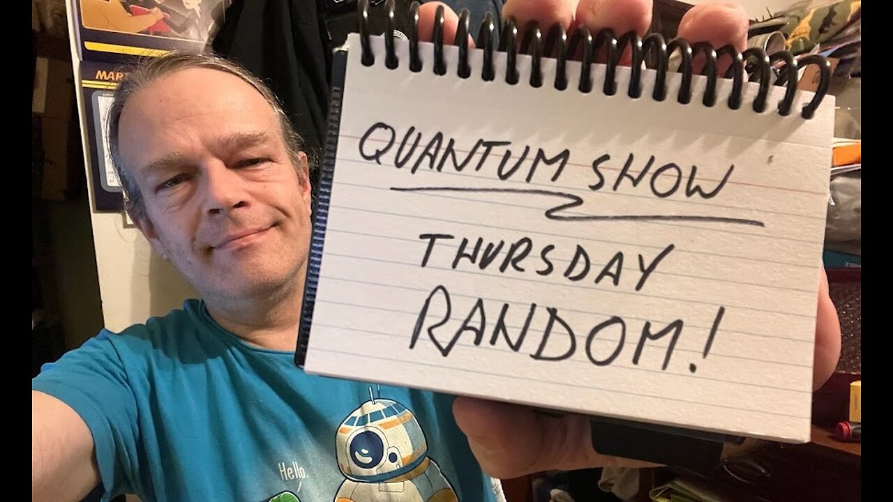 Quantum Show: Random Thursday!