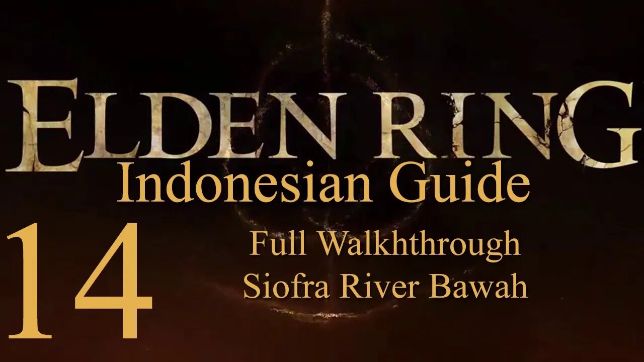 Elden Ring, 100% Newbie Indonesian Guide, Part 14 - Full Walkthrough Siofra River Bawah