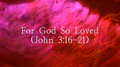 For God So Loved (John 3:16-21)