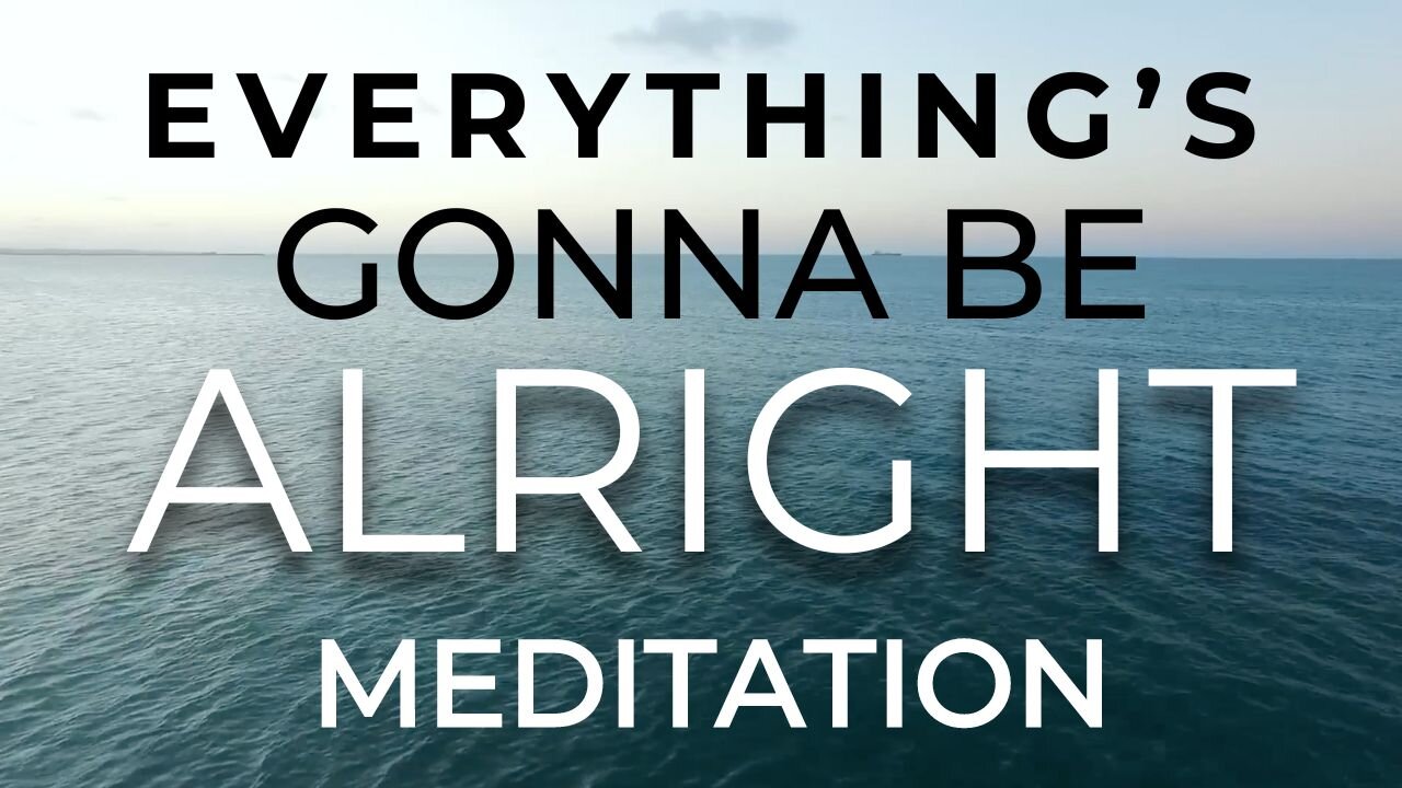 Everything's Gonna Be Alright Meditation (Official Music Video)