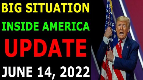 BIG SITUATION INSIDE AMERICA UPDATE OF TODAY'S JUNE 14, 2022 - TRUMP NEWS