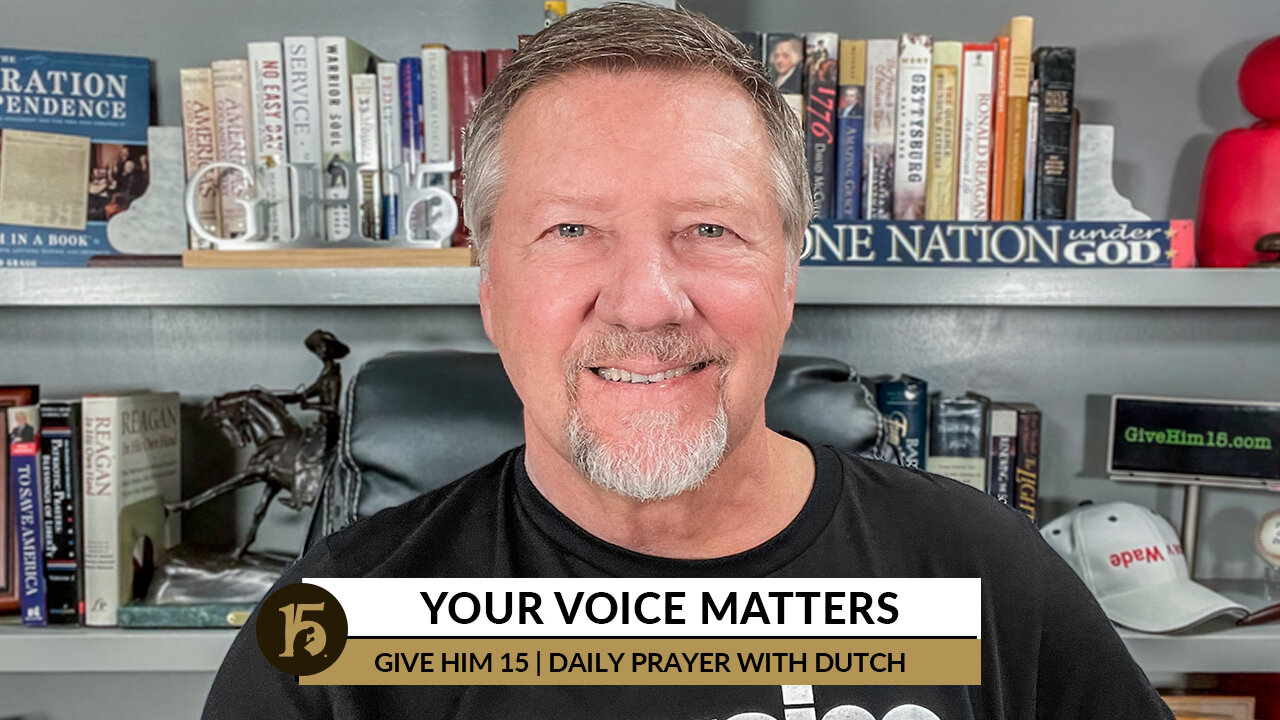 Your Voice Matters | Give Him 15: Daily Prayer with Dutch | September 15, 2022