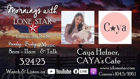 3.24.23 - Caya Hefner, CAYA's Cafe - Mornings with Lone Star