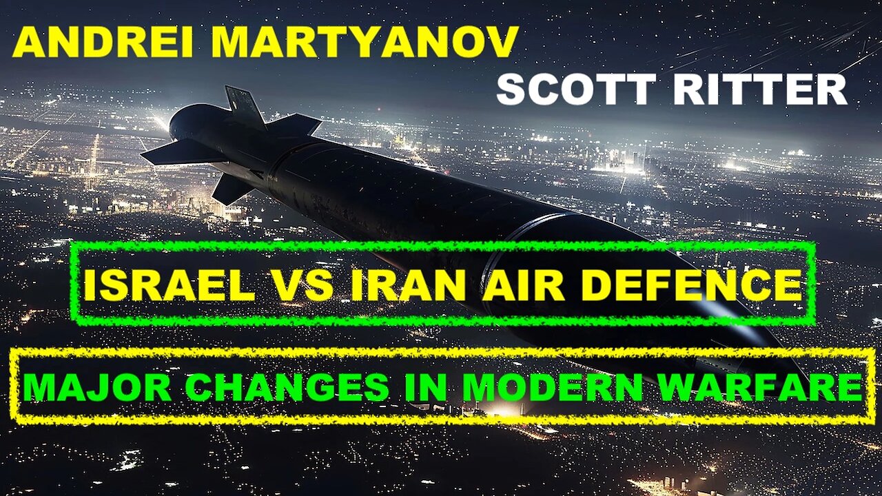 ANDREI MARTYANOV & SCOTT RITTER - MAJOR CHANGES IN MODERN WARFARE - ISRAEL VS IRAN AIR DEFENCE