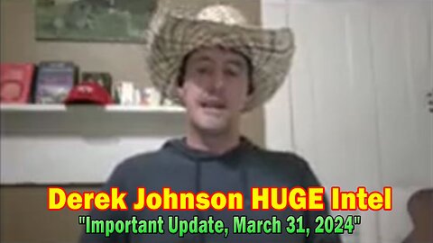 Derek Johnson HUGE Intel: Derek Johnson Important Update, March 31, 2024"