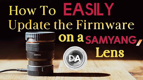 How to (Easily) Update the Firmware on a Samyang or Rokinon Lens