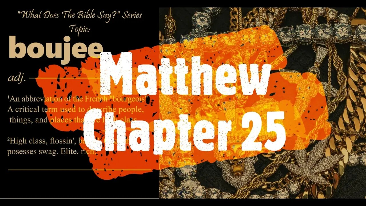 "What Does The Bible Say?" Series - Topic: Boujee, Part 32: Matthew 25