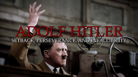 Adolf Hitler - Setback, Perseverance, and Infallibility