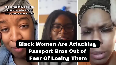 Black Women Are Attacking Passport Bros Out of Fear Of Losing Them MWA Men Walking Away