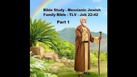 Bible Study - Messianic Jewish Family Bible - TLV - Job 22-42 - Part 1