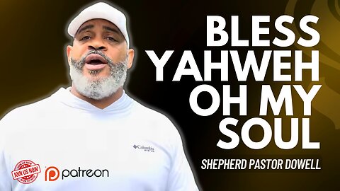 Bless YAHWEH Oh My Soul | Pastor Dowell