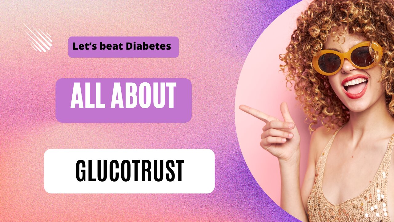 LET'S BEAT DIABETES,ALL ABOUT GLUCOTRUST.