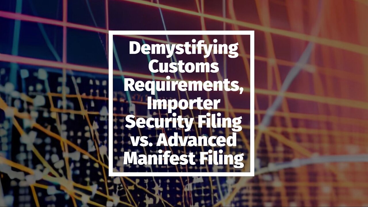 Understanding the Differences Between Importer Security Filing and Advanced Manifest Filing