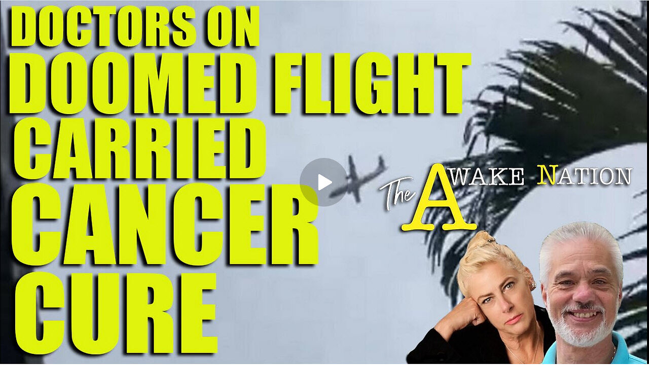 The Awake Nation 08.16.2024 Doctors On Doomed Flight Carried Cancer cure