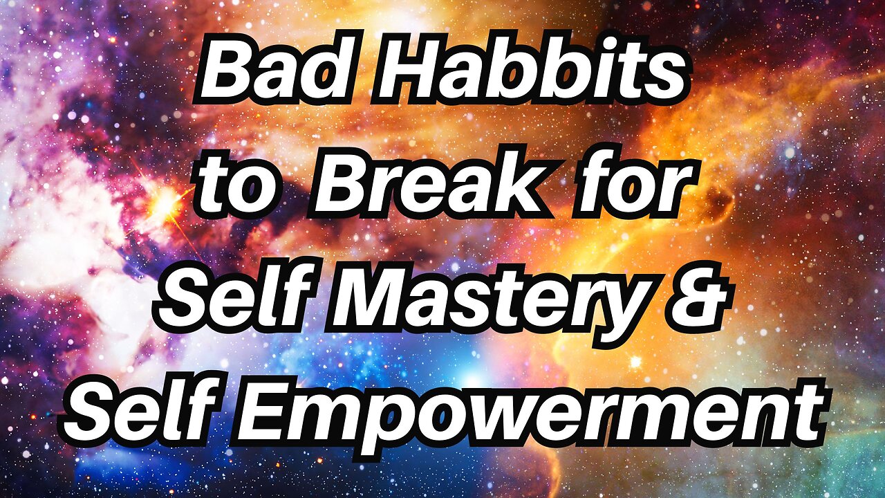 Anti-Self Mastery/Empowerment Habits to Break and Eliminate