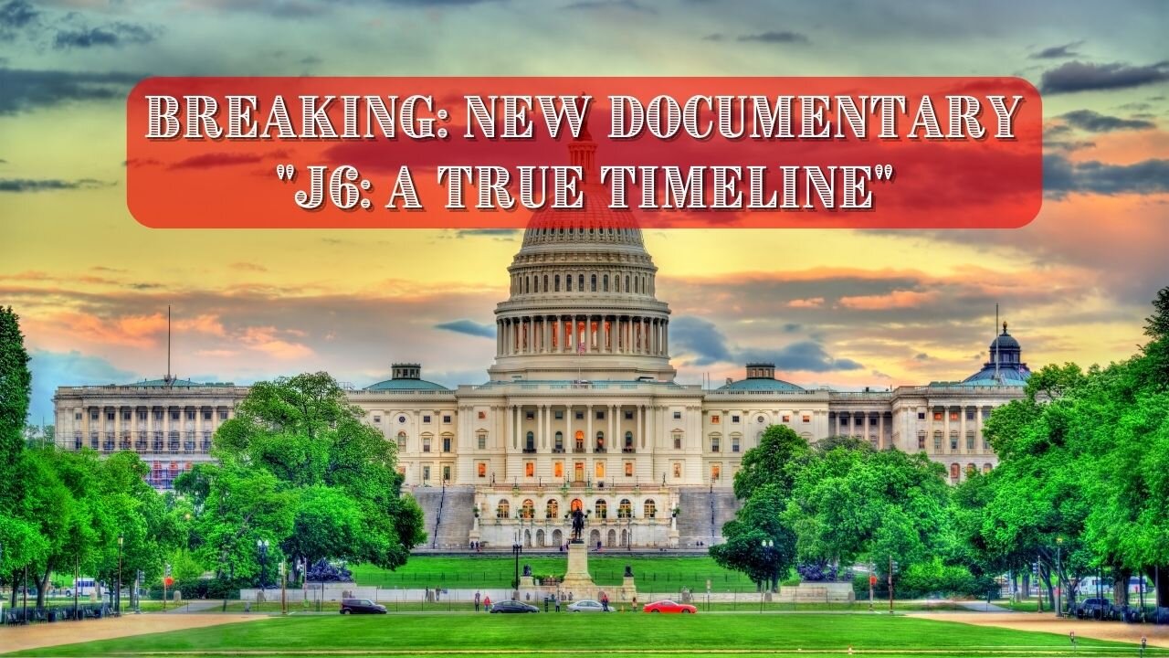 BREAKING NEW DOCUMENTARY J6: A TRUE TIMELINE