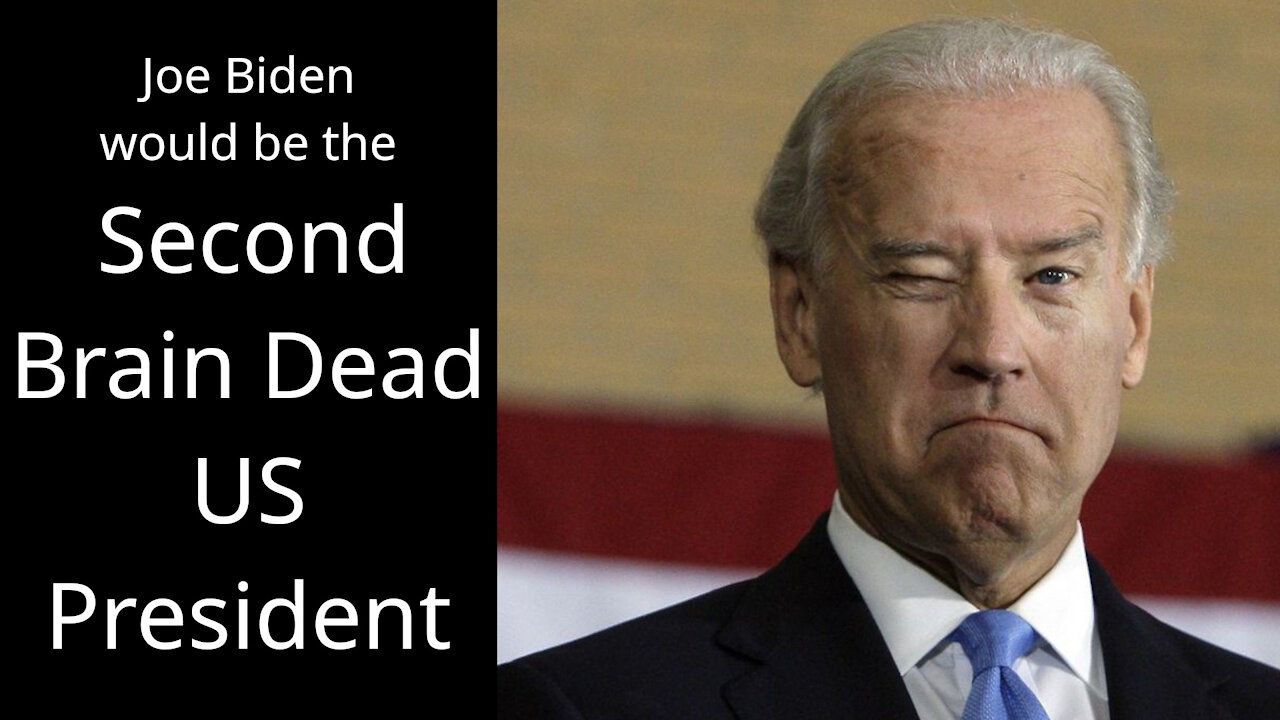 Joe Biden Would Be The Second Brain Dead US President