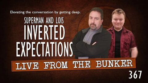 Live From the Bunker 367: Inverted Expectations | SUPERMAN & LOIS