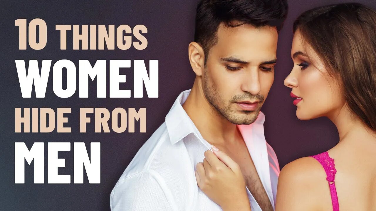 10 Things Women Try to Hide from Men