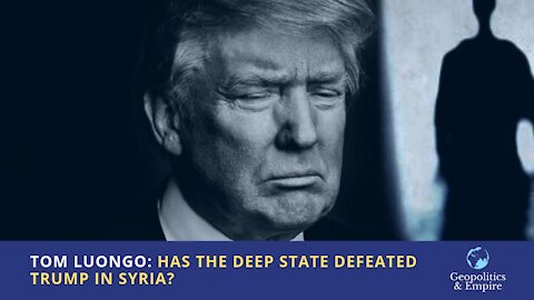 Tom Luongo: Has The Deep State Defeated Trump In Syria?