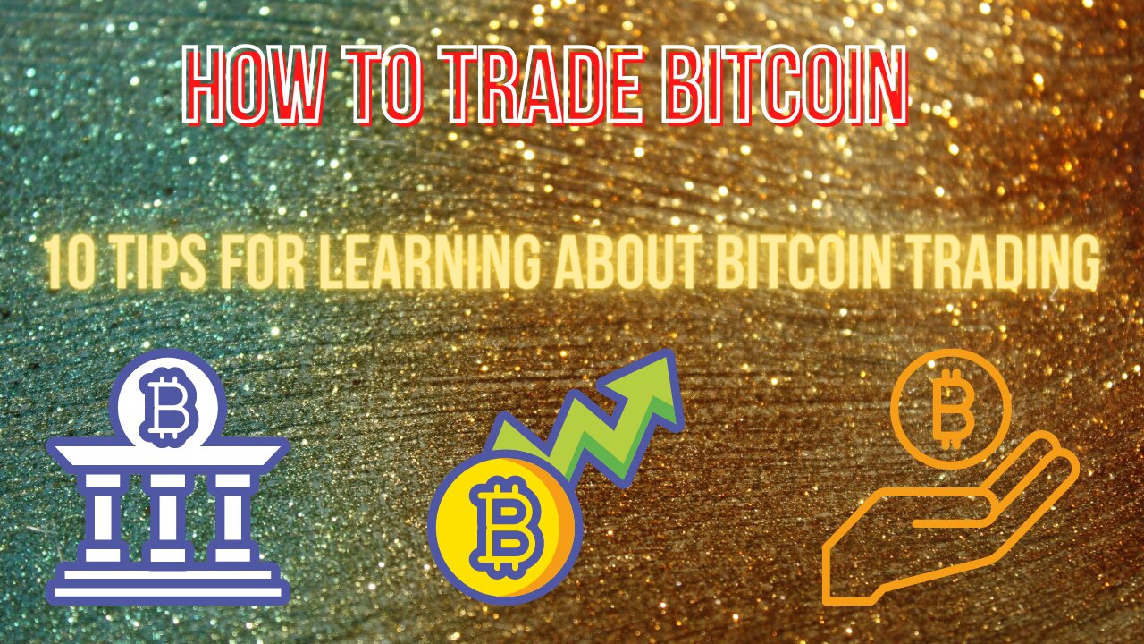 How to Trade Bitcoin: 10 Tips For Learning About Bitcoin Trading 2022