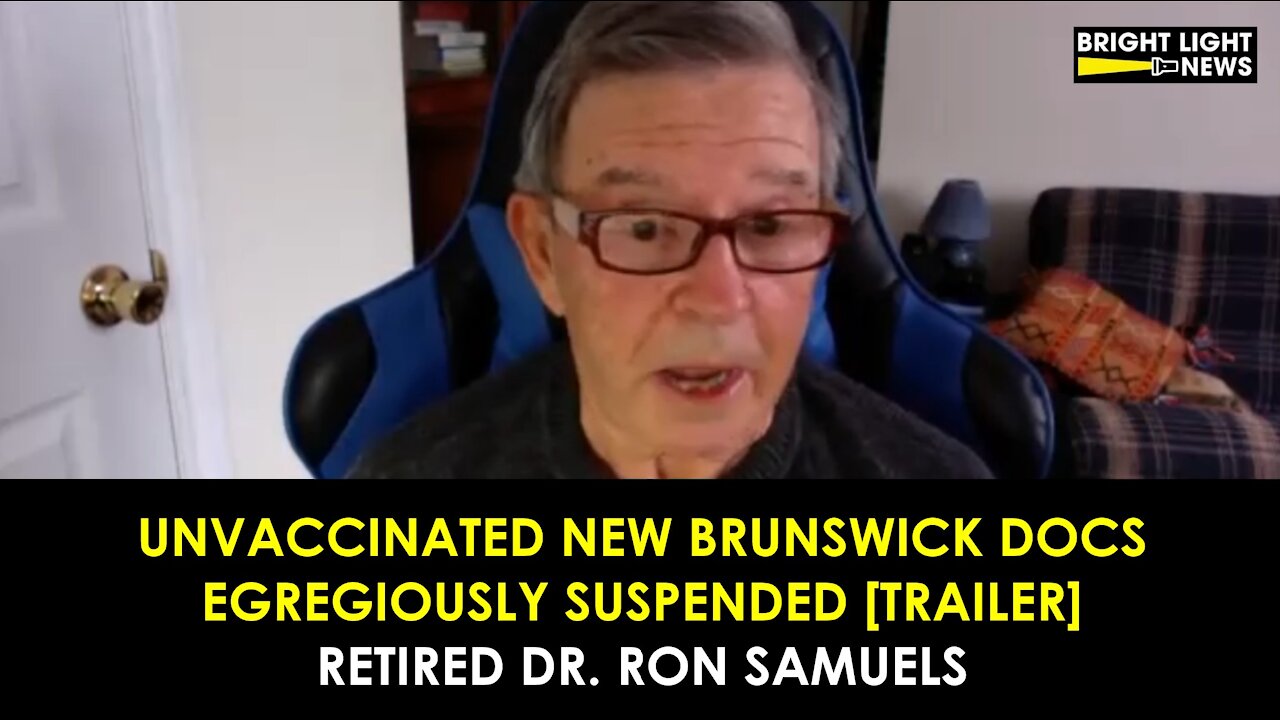 [TRAILER] UNVACCINATED NEW BRUNSWICK DOCTORS EGREGIOUSLY SUSPENDED - RETIRED DR. RON SAMUELS, MD