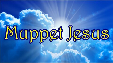 Muppet Jesus 07-02-22