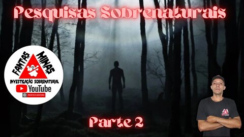 Pesquisas Sobrenaturais - Parte 2