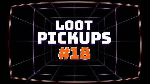 Loot Pick Ups #18