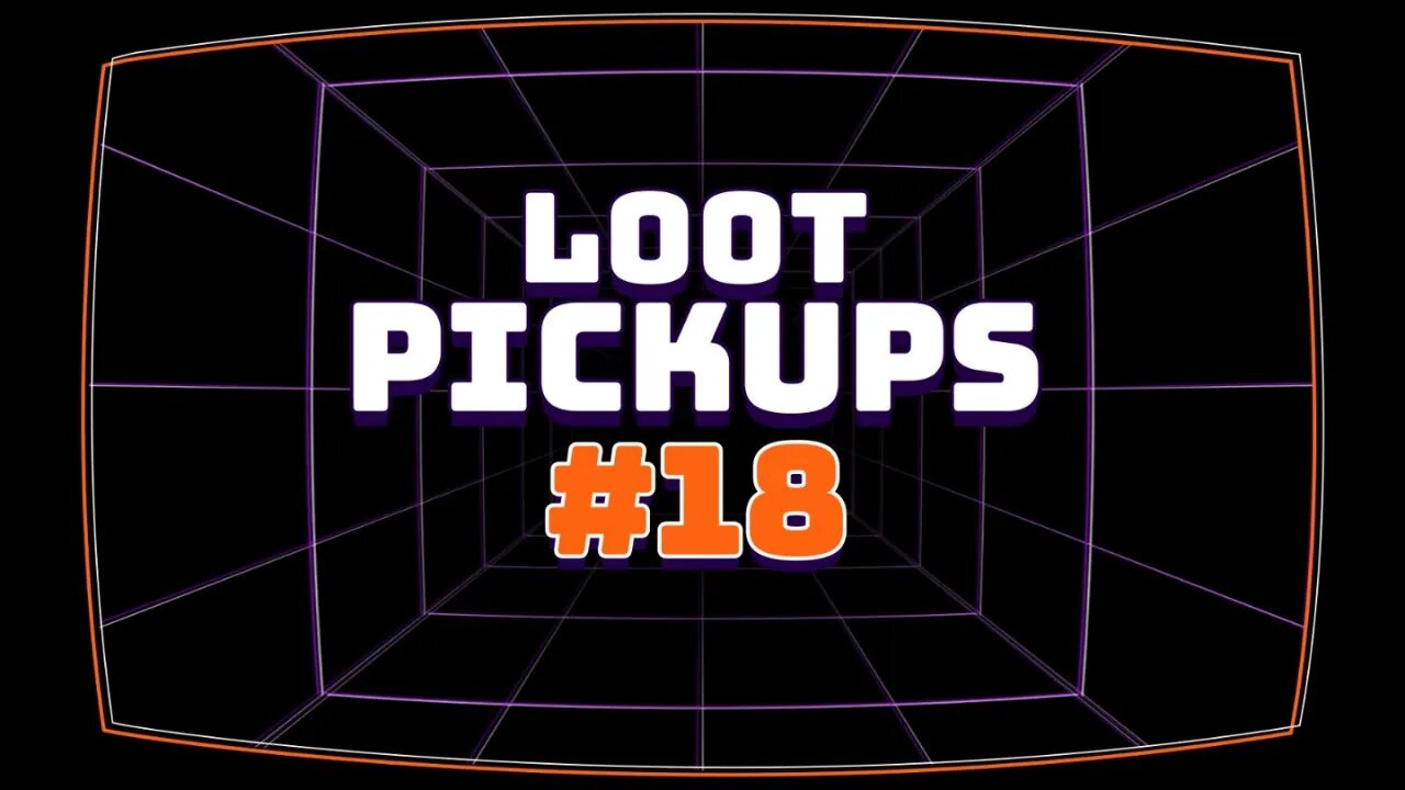 Loot Pick Ups #18