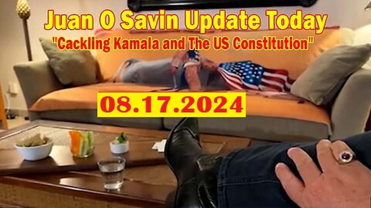 New Juan O Savin Update Today Aug 17- 'Cackling Kamala and The US Constitution'