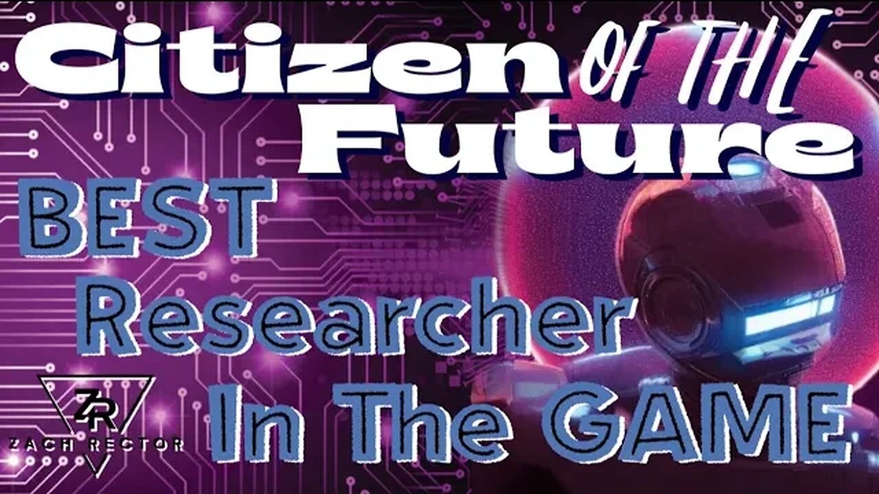 The Best Researcher In The Game Citizen Of The Future!