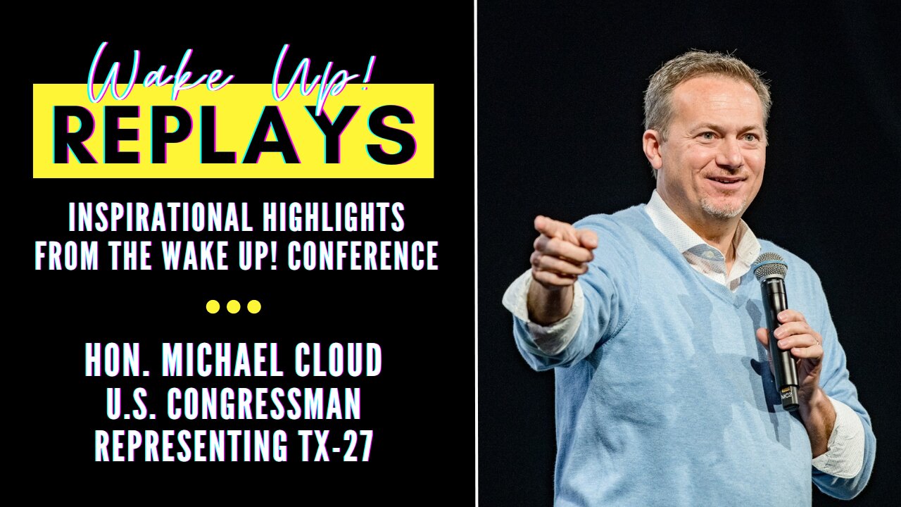 Wake Up! Replays: Congressman Michael Cloud Motivates Us to Get Involved