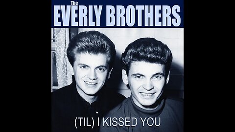 Everly Brothers "(Til) I Kissed You"