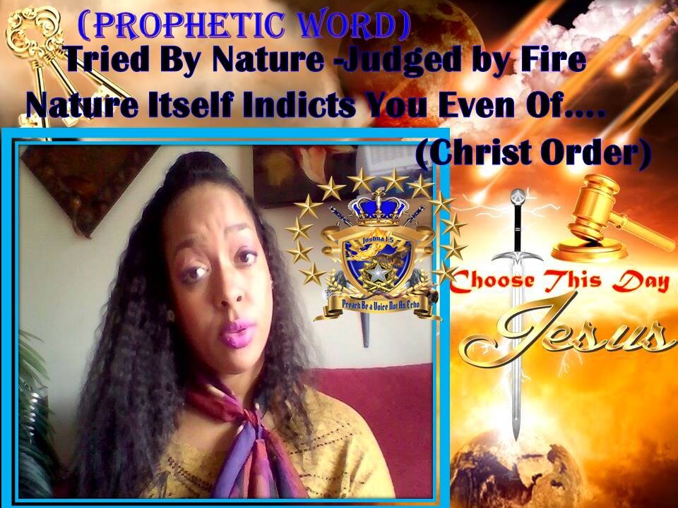 (PropheticWord) You Are Tried By Nature & Judged by Fire! Nature itself Indicts You of Christ Order